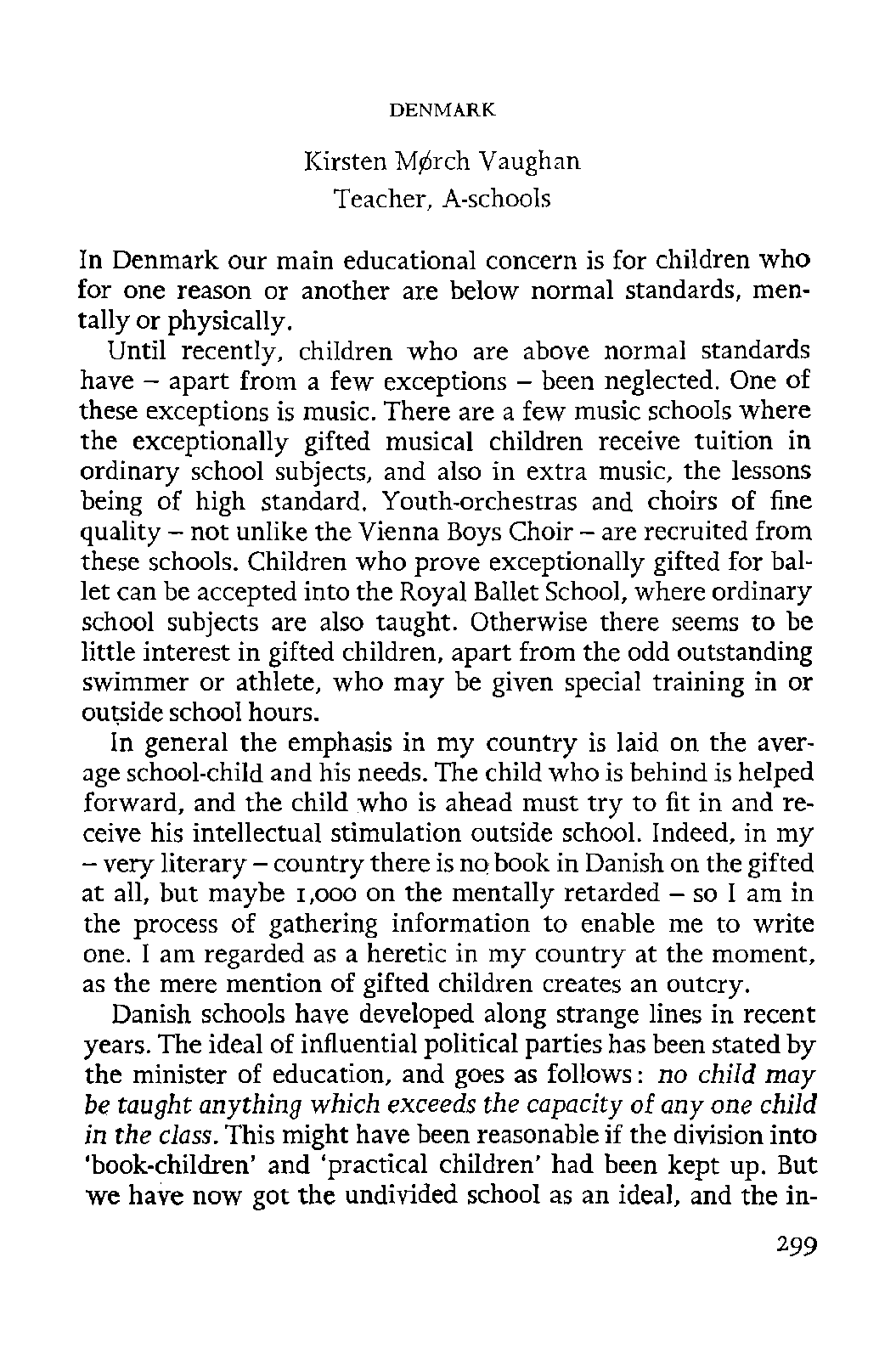 The ideal of influential political parties has been stated by the minister of education and goes as follows: no child may be taught anything which exceeds the capacity of any one child in the class.